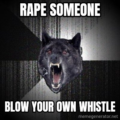 Thought of this today while I was raping. 