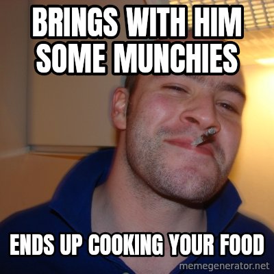When my friend (ex-Ent) came over to our wake n' bake... Thanks bro! 