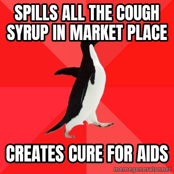 Socially Awesome Penguin meme: spills all the cough syrup in market place / creates cure for aids