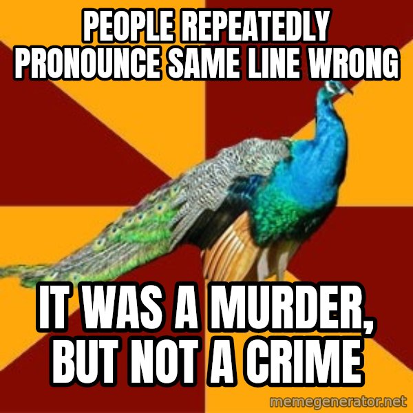 Thespian Peacock meme: PeOPLE repeatedly pronounce same line wrong / it was a murder, but not a crime