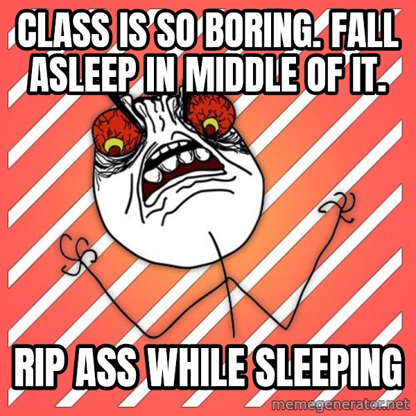 iHate meme: Class is so boring. Fall asleep in middle of it. / Rip ass while sleeping