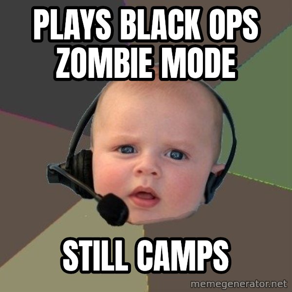 FPS N00b meme: plays black ops zombie mode / still camps