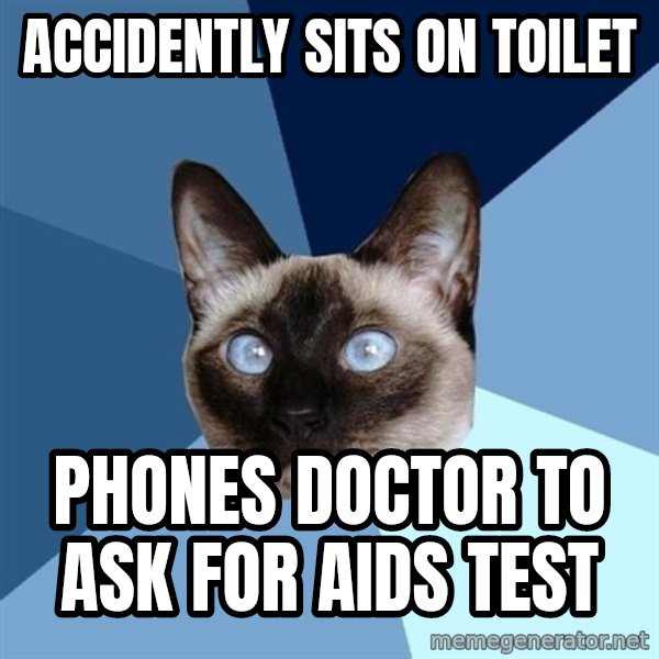 Chronic Illness Cat meme: Accidently sits on toilet / phones doctor to ask for aids test