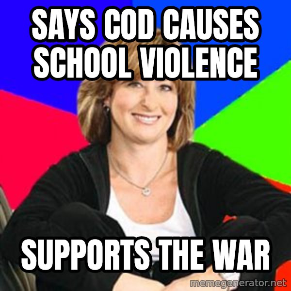 Sheltering Suburban Mom meme: SAYS COD CAUSES SCHOOL VIOLENCE / SUPPORTS THE WAR