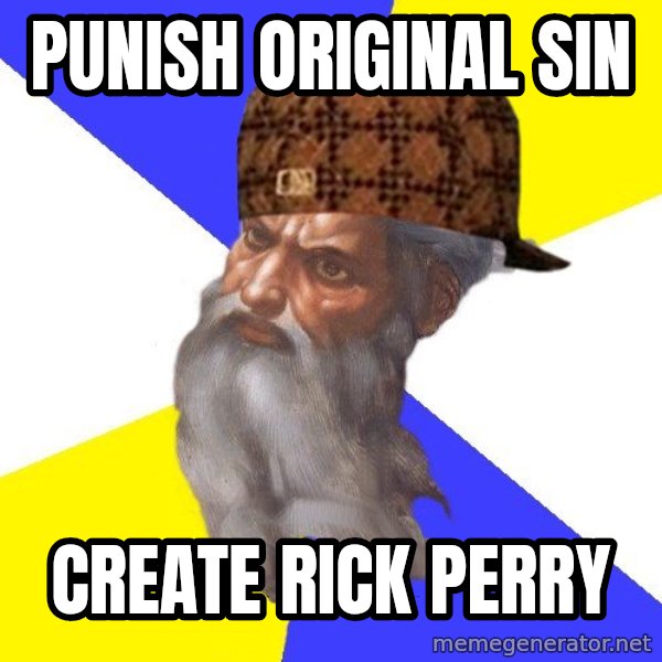 Scumbag God meme: punish original sin / create rick perry