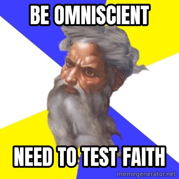 Advice God meme: Be omniscient / Need to test faith