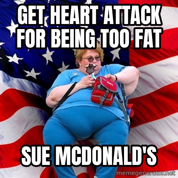 Obese American meme: get heart attack for being too fat / sue mcdonald's