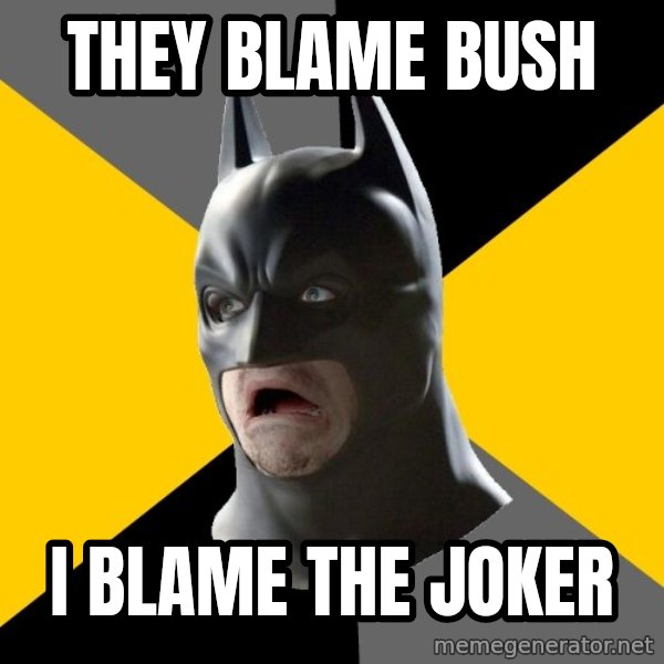 Bad Factman meme: they blame bush / i blame the joker