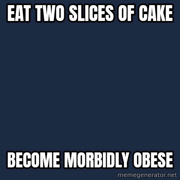 Sims meme: EAT TWO SLICES OF CAKE / BECOME MORBIDLY OBESE