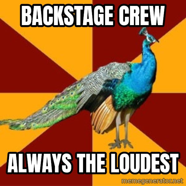Thespian Peacock meme: BACKSTAGE CREW / ALWAYS THE LOUDEST