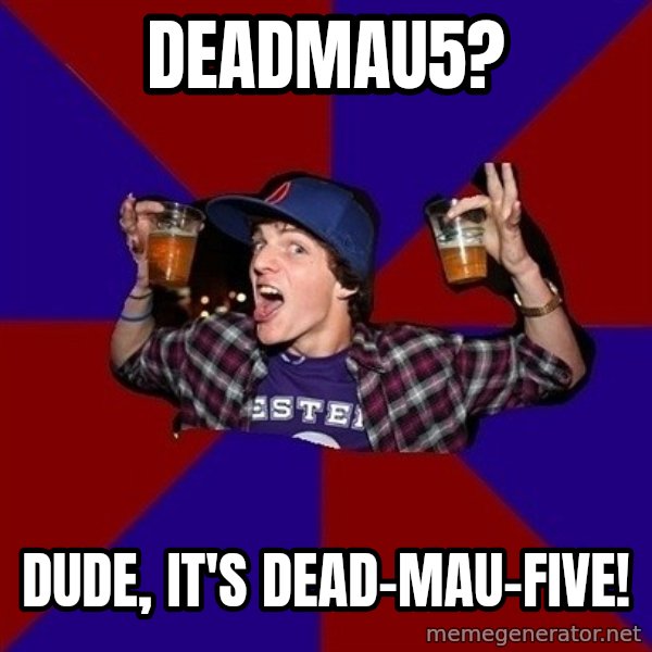 Sunny Student meme: Deadmau5? / Dude, it's dead-mau-five!