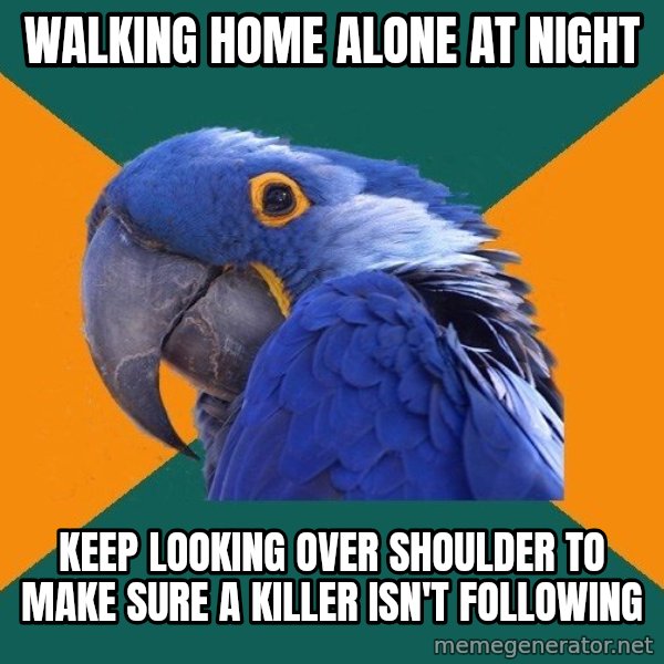 Paranoid Parrot meme: Walking home alone at night / Keep looking over shoulder to make sure a killer isn't following