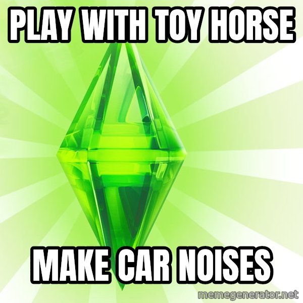 Sims meme: Play with toy Horse / Make car noises