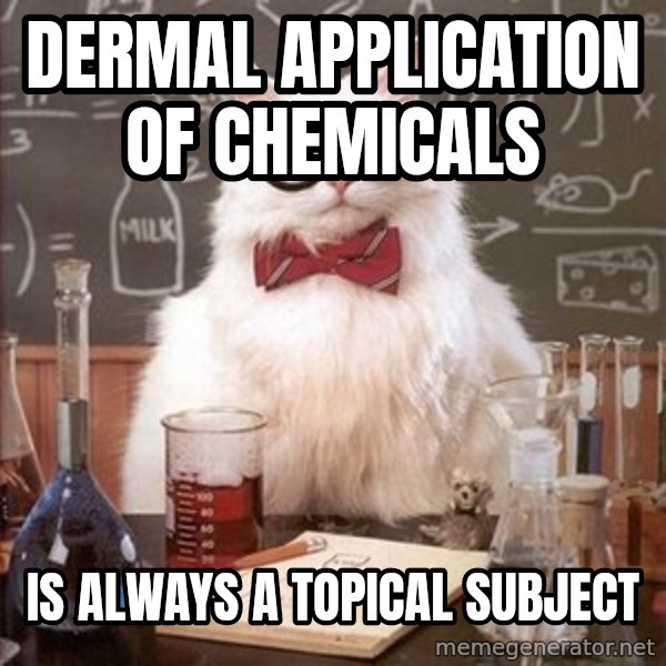 Chemistry Cat meme: Dermal application of chemicals / is always a topical subject