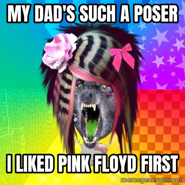 Insanity Scene Wolf meme: my dad's such a poser / i liked pink floyd first