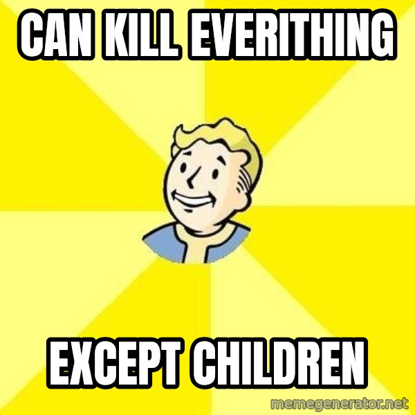 Fallout 3 meme: can kill everithing / except children