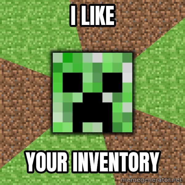 Minecraft Creeper meme: i like / your inventory