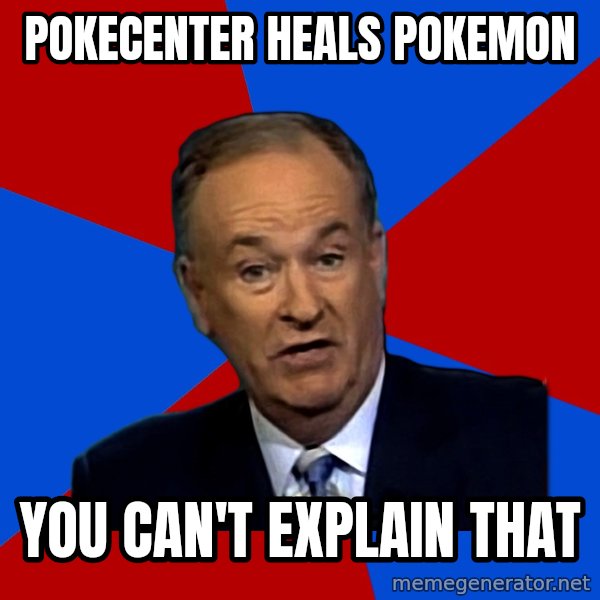 Bill O'Reilly Proves God meme: pokecenter heals pokemon / you can't explain that