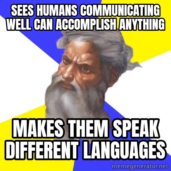 Advice God meme: Sees humans communicating well can accomplish anything / makes them speak different languages