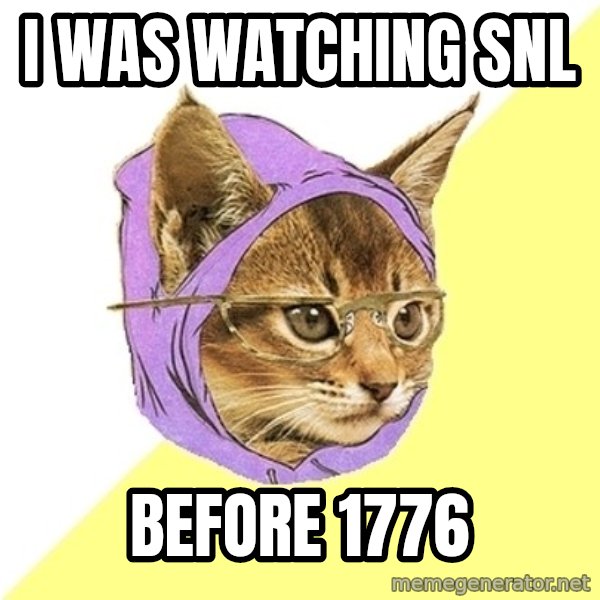 Hipster Kitty meme: i was watching snl / before 1776