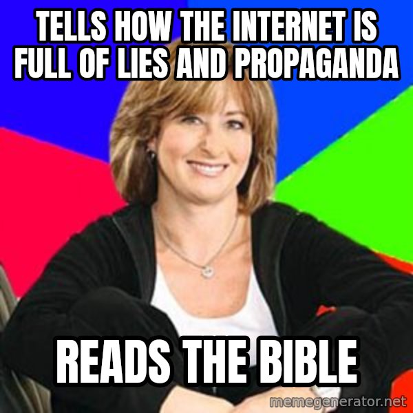 Sheltering Suburban Mom meme: tells how the internet is full of lies and propaganda / reads the bible