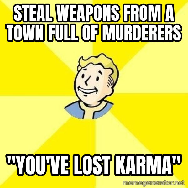 Vaultboy meme: steal weapons from a town full of murderers / "you've lost karma"
