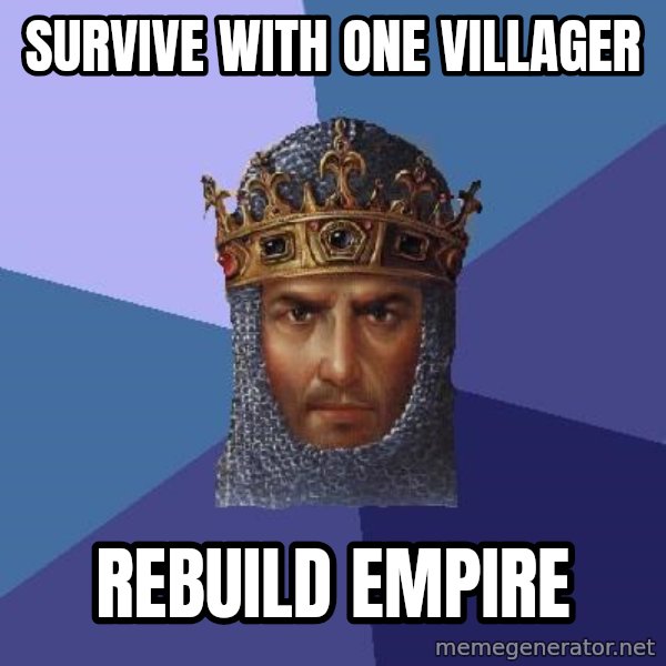 Age Of Empires meme: survive with one villager / rebuild empire