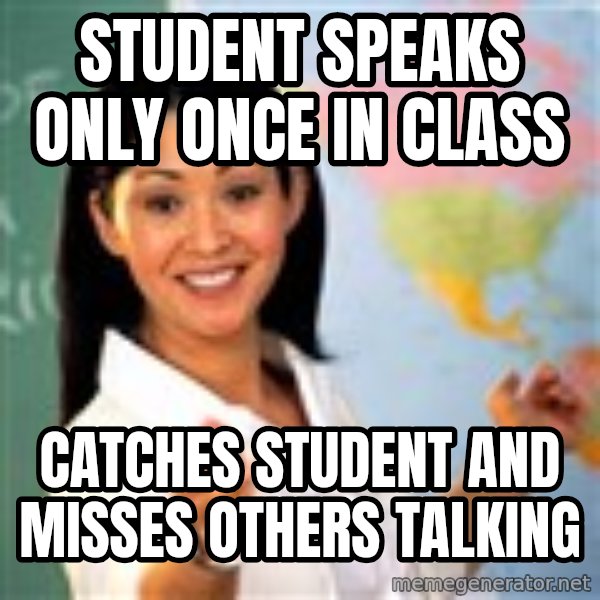 Terrible  Teacher meme: student speaks only once in class / Catches student and misses others talking