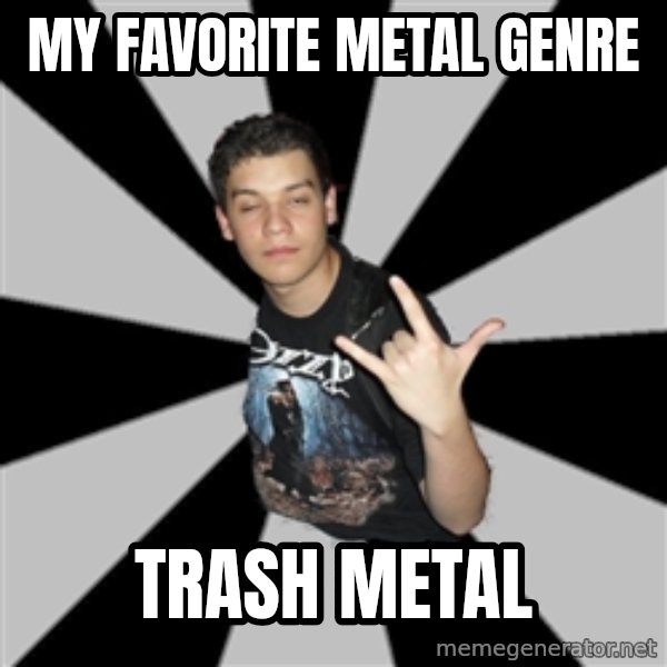 Metal Boy From Hell meme: mY FAVORITE mETAL GENRE / TRASH METAL