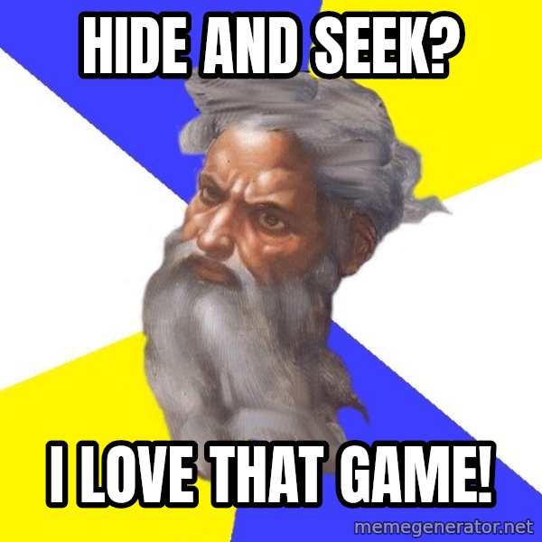 God meme: hide and seek? / i love that game!