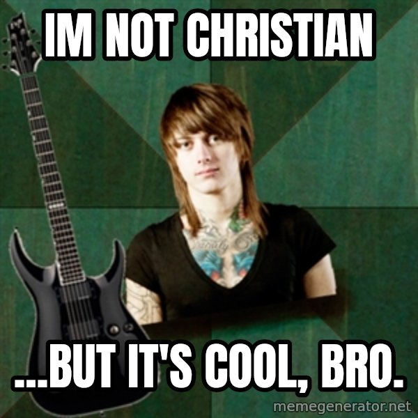 Progressive Guitarist meme: im not christian / ...But it's cool, bro.