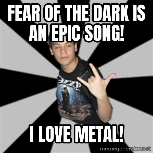 Metal Boy From Hell meme: fear of the dark is an epic song! / i love metal!