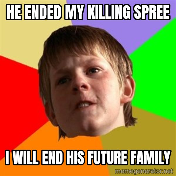 Angry School Boy meme: HE ENDED MY KILLING SPREE / I WILL END HIS FUTURE FAMILY