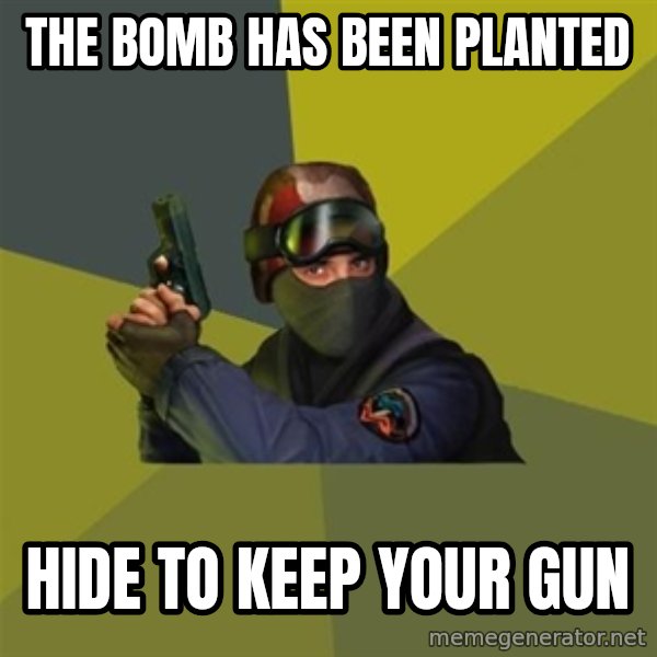 Counter Strike meme: the bomb has been planted / Hide to keep your gun