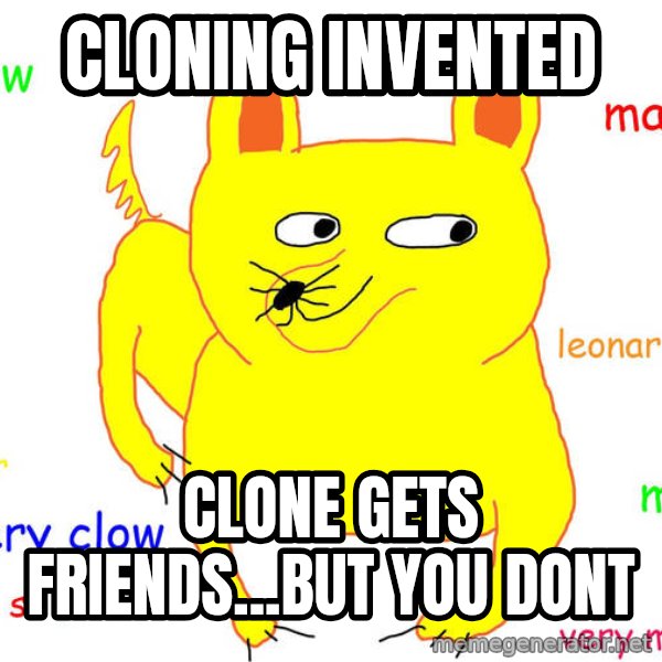 Forever Alone meme: Cloning invENTED / clone gets friends...but you dont