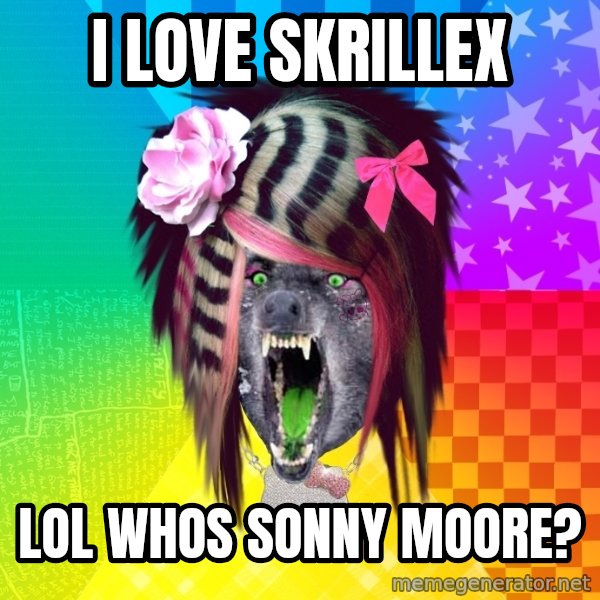 Insanity Scene Wolf meme: I LOVE SKRILLEX / LOL WHOS SONNY MOORE?