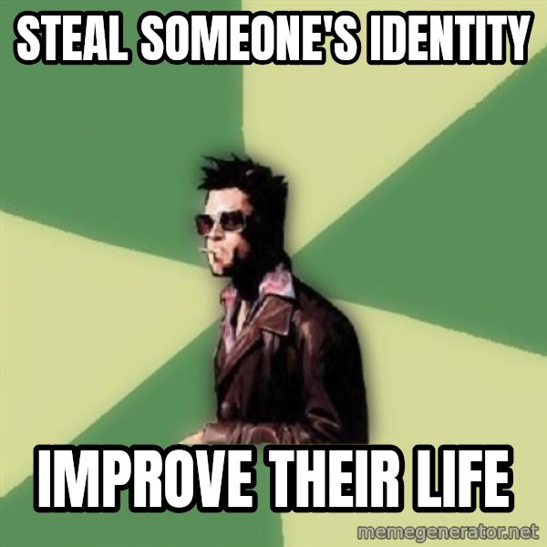 Tyler Durden meme: Steal someone's identity / Improve their life