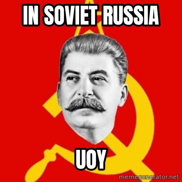 Stalin Says meme: in soviet russia / uoy