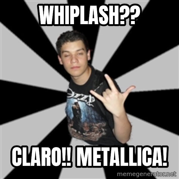 Metal Boy From Hell meme: Whiplash?? / Claro!! Metallica!