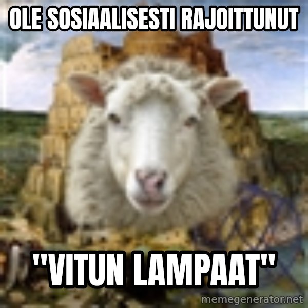 Babylonin lammas meme: ole sosiaalisesti rajoittunut / "vitun lampaat"