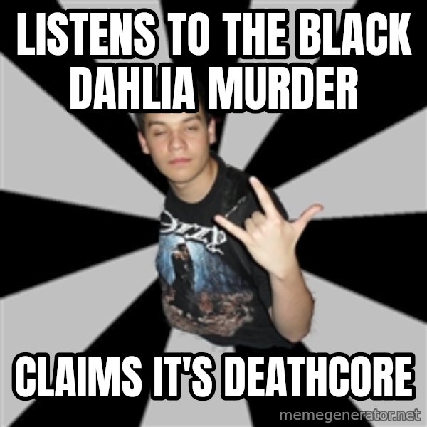 Metal Boy From Hell meme: Listens to The black dahlia murder / claims it's deathcore
