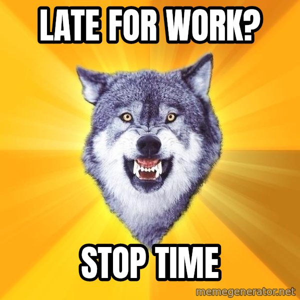 Courage Wolf meme: Late for work? / Stop time