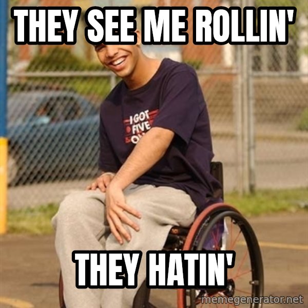 Drake Wheelchair meme: they see me rollin' / they hatin'