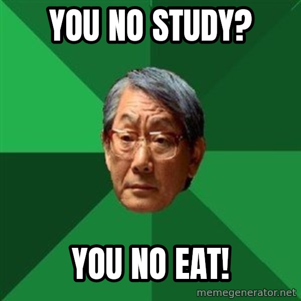 High Expectations Asian Father meme: You No Study? / You No Eat!