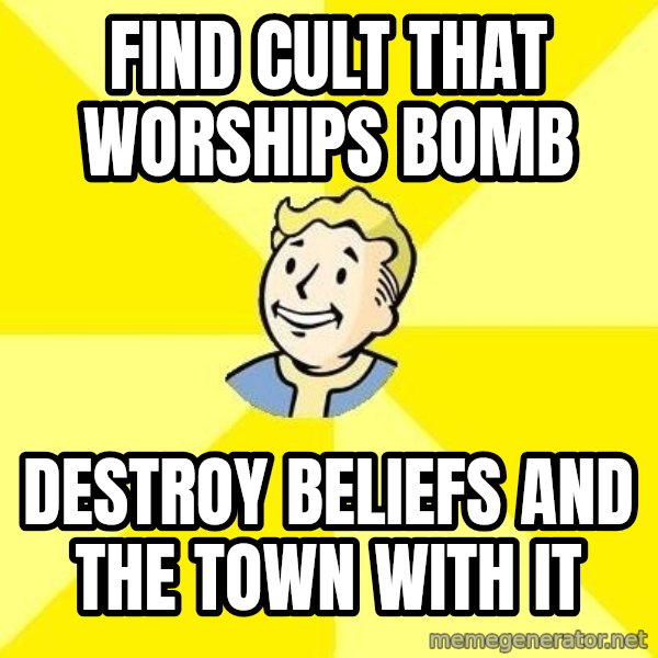 Fallout 3 meme: Find cult that worships bomb / Destroy beliefs and the town with it