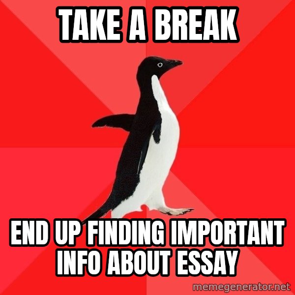 Socially Awesome Penguin meme: take a break / end up finding important info about essay