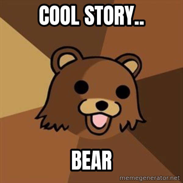 Pedobear meme: Cool story.. / bear