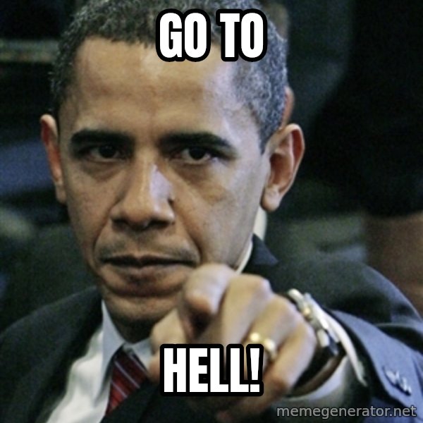 Pissed off Obama meme: Go to / Hell!