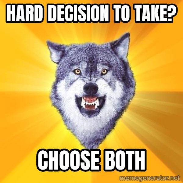 Courage Wolf meme: Hard decision to take? / choose both