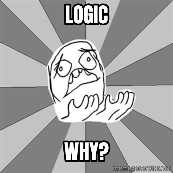 Whyyy??? meme: Logic / Why?